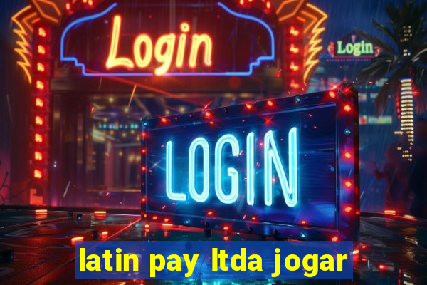 latin pay ltda jogar